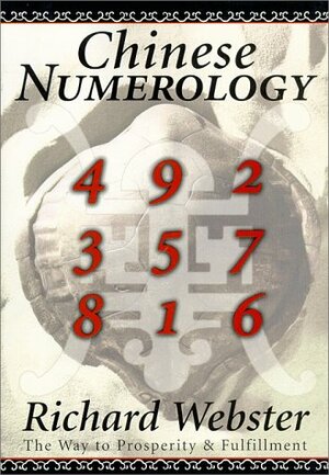 Chinese Numerology: The Way to Prosperity & Fulfillment by Richard Webster