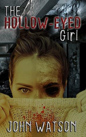 The Hollow-Eyed Girl by John Watson