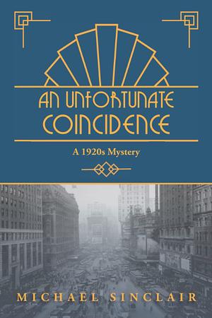 An Unfortunate Coincidence: A 1920s Mystery by Michael Sinclair