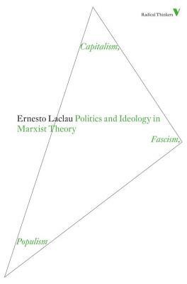Politics and Ideology in Marxist Theory: Capitalism, Fascism, Populism by Ernesto Laclau