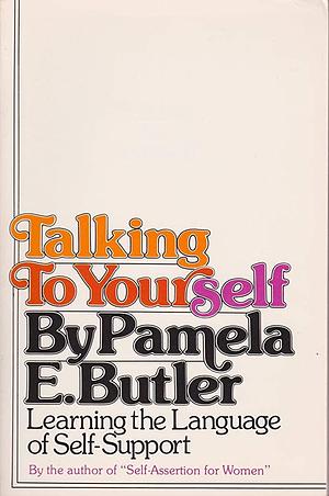 Talking to Yourself: Learning the Language of Self-Support by Pamela E. Butler, Pamela E. Butler