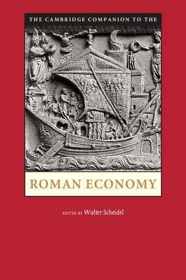 The Cambridge Companion to the Roman Economy by Walter Scheidel