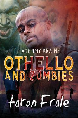 Othello and Zombies by Aaron Frale