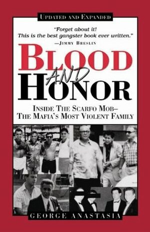 Blood and Honor: Inside the Scarfo Mob, the Mafia's Most Violent Family by George Anastasia