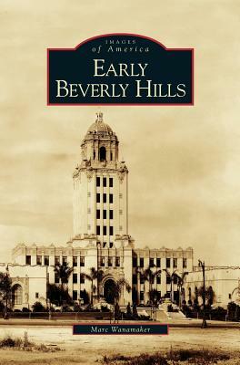 Early Beverly Hills by Marc Wanamaker