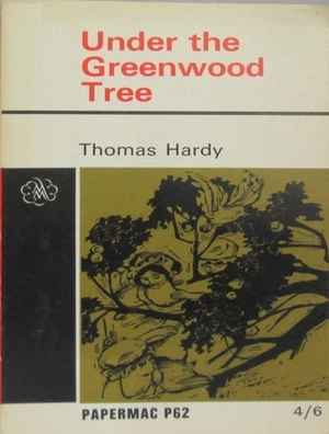 Under the Greenwood Tree, or the Mellstock Quire by Thomas Hardy