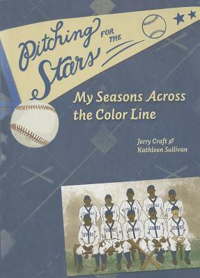 Pitching for the Stars: My Seasons Across the Color Line by Kathleen Sullivan, Jerry Craft