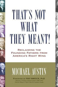 That's Not What They Meant!: Reclaiming the Founding Fathers from America's Right Wing by Ray Smock, Michael Austin
