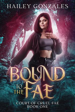 Bound to the Fae  by Hailey Gonzales