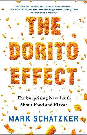 The Dorito Effect: The Surprising New Truth About Food and Flavor by Mark Schatzker