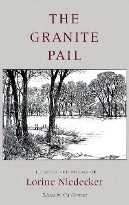 The Granite Pail: The Selected Poems of Lorine Niedecker by Lorine Niedecker