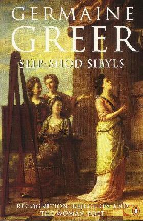 Slip-shod Sibyls: Recognition, Rejection and the Woman Poet by Germaine Greer