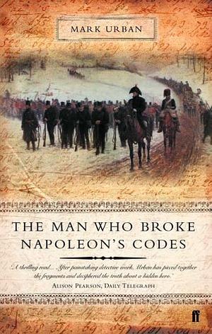 The Man who Broke Napoleon's Codes: The Story of George Scovell by Mark Urban