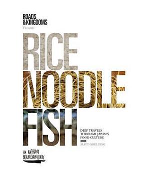 Rice, Noodle, Fish by Matt Goulding