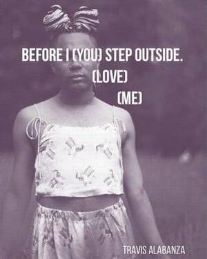 Before I Step Outside [You Love Me] by Travis Alabanza