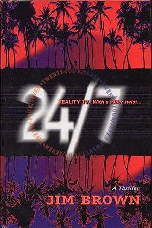 24/7 - Reality TV. With a Killer Twist . . . by Jim Brown, Jim Brown