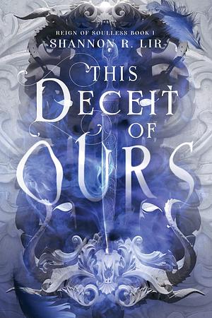 This Deceit of Ours by Shannon R. Lir