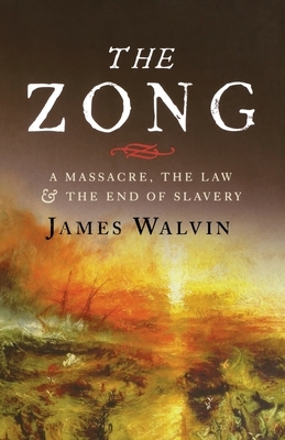 The Zong: A Massacre, the Law and the End of Slavery by James Walvin