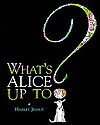 What's Alice up To? by Harley Jessup