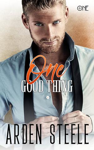 One Good Thing by Arden Steele