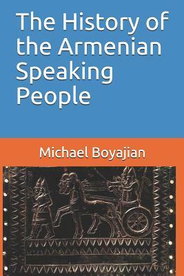 The History of the Armenian Speaking People by Michael Boyajian