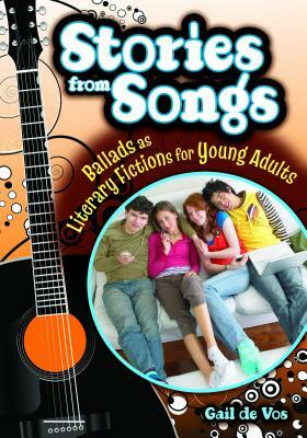 Stories from Songs: Ballads as Literary Fictions for Young Adults by Gail De Vos