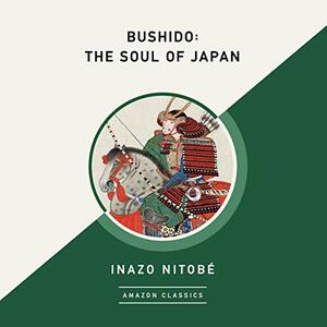 Bushido: The Soul of Japan (AmazonClassics Edition) by Inazō Nitobe