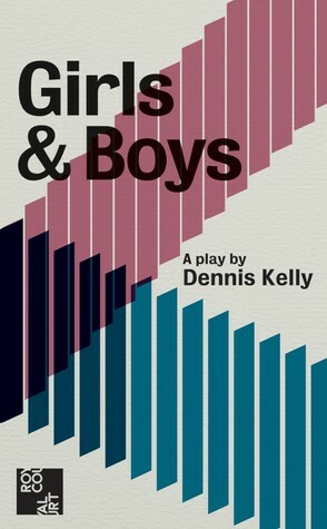 Girls & Boys by Dennis Kelly