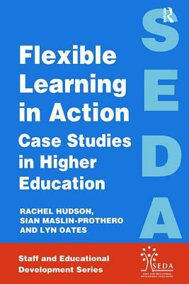 Flexible Learning in Action: Case Study in Higher Education by Rachel Hudson