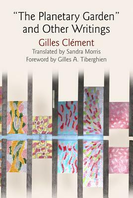 "the Planetary Garden" and Other Writings by Gilles Clément