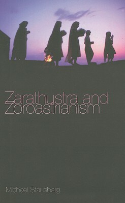 Zarathustra and Zoroastrianism: A Short Introduction by Michael Stausberg