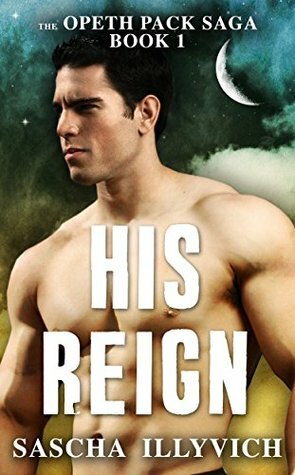 His Reign (The Opeth Pack Saga Book 1) by Sascha Illyvich
