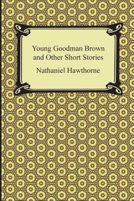 Young Goodman Brown and Other Short Stories by Nathaniel Hawthorne