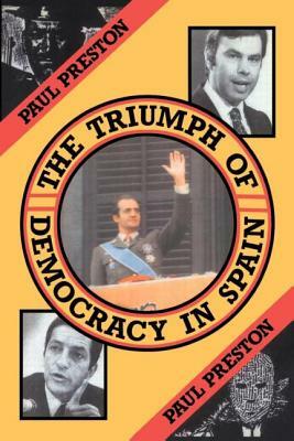 The Triumph of Democracy in Spain by Paul Preston