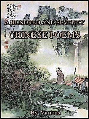 A Hundred And Seventy Chinese Poems by Arthur Waley, Arthur Waley