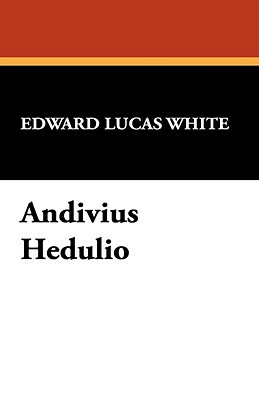 Andivius Hedulio by Edward Lucas White