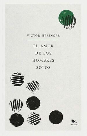 El amor de los hombres solos by Victor Heringer