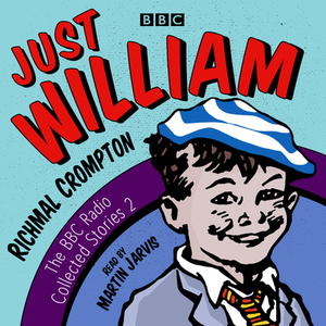 Just William: The BBC Radio Collected Stories 2 by Richmal Crompton