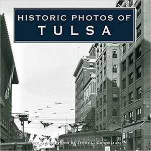 Historic Photos of Tulsa by Kenneth Peters, Jerry Cornelius, Jerry Cornelius