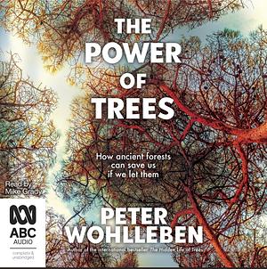 The Power of Trees: How Ancient Forests Can Save Us If We Let Them by Peter Wohlleben