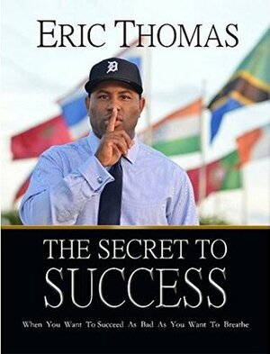 The Secret to Success by Eric Thomas