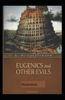 Eugenics and Other Evils Illustrated by G.K. Chesterton