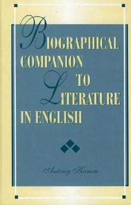 Biographical Companion to Literature in English by Antony Kamm