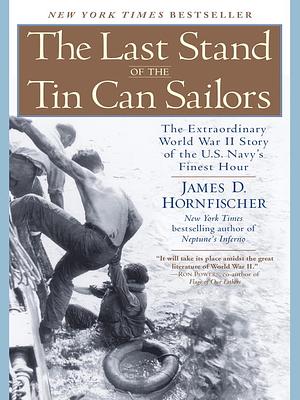 The Last Stand of the Tin Can Sailors by James D. Hornfischer