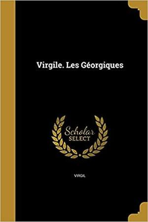 Virgile. Les Georgiques by Virgil