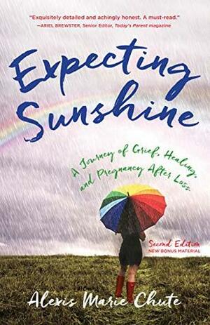 Expecting Sunshine: A Journey of Grief, Healing, and Pregnancy After Loss by Alexis Marie Chute