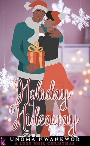 Holiday Hideaway: A Luxe Noir Christmas by Unoma Nwankwor