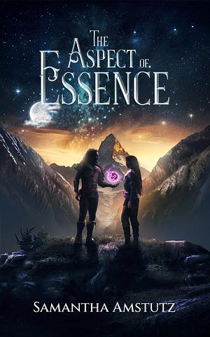 The Aspect of Essence by Samantha Amstutz