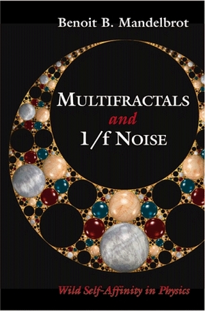 Multifractals and 1/ Noise: Wild Self-Affinity in Physics (1963 1976) by Benoît B. Mandelbrot