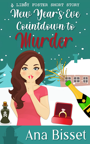 New Year's Eve Countdown to Murder: A Libby Foster Short Cozy Mystery by Ana Bisset